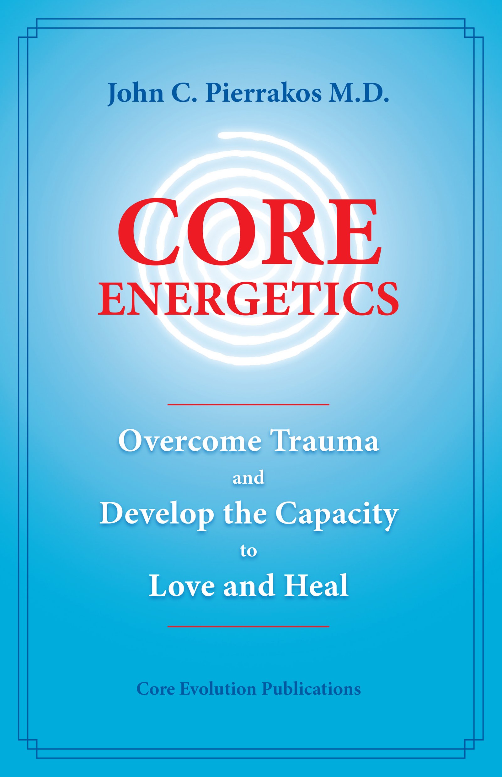 Cover of Core Energetics: Developing the Capacity to Love and Heal